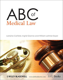 E-Book (pdf) ABC of Medical Law von Lorraine Corfield, Ingrid Granne, William Latimer-Sayer
