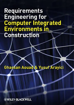 E-Book (pdf) Requirements Engineering for Computer Integrated Environments in Construction von Ghassan Aouad, Yusuf Arayici