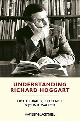 E-Book (epub) Understanding Richard Hoggart von Michael Bailey, Ben Clarke, John K. Walton