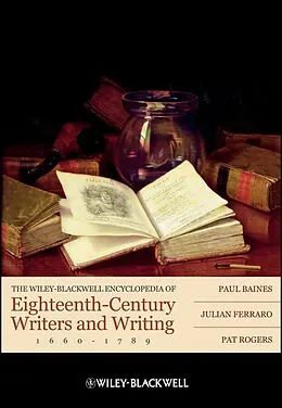 E-Book (epub) Wiley-Blackwell Encyclopedia of Eighteenth-Century Writers and Writing 1660 - 1789 von Paul Baines, Julian Ferraro, Pat Rogers