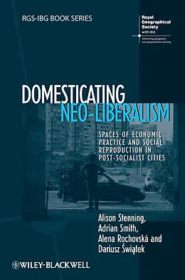 E-Book (epub) Domesticating Neo-Liberalism von Alison Stenning, Adrian Smith, Alena Rochovsk&#225;