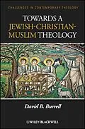 E-Book (epub) Towards a Jewish-Christian-Muslim Theology von David B. Burrell