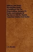 Kartonierter Einband Military and Naval Recognition Book - A Handbook on the Organisation, Insignia of Rank, and Customs of the Service of the Worlds Important Armies and von J. W. Bunkley