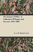 Kartonierter Einband The Science of War - A Collection of Essays and Lectures 1891-1903 von G. F. R. Henderson