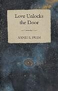 Couverture cartonnée Love Unlocks The Door de Annie S. Swan