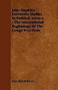 Kartonierter Einband John Hopkins University Studies in Political Science - The International Beginnings of the Congo Free State von Jesse Siddall Reeves