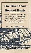 Fester Einband The Boy's Own Book of Boats - Including Vessels of Every Rig and Size to be Found Floating on the Waters in All Parts of the World - Together with Complete Instructions How to Make Sailing Models von William H. G. Kingston, W. H. G. Kingston