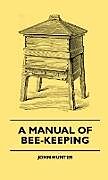 Fester Einband A Manual of Bee-Keeping von John Hunter, Francis Butler