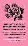 Livre Relié The Lady's Book of Flowers and Poetry - To Which Are Added a Botanical Introduction, a Complete Floral Dictionary and a Chapter on Plants in Rooms de Various, Richard Morris Dane