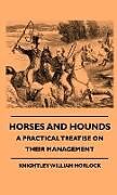 Livre Relié Horses And Hounds - A Practical Treatise On Their Management de Knightley William Horlock