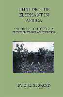Fester Einband Hunting the Elephant in Africa and Other Recollections of Thirteen Years' Wanderings von C. H. Stigand