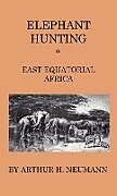 Fester Einband Elephant-Hunting In East Equatorial Africa von Arthur H. Neumann