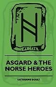 Kartonierter Einband Asgard & the Norse Heroes von Katherine F. Boult, Newton Apperley