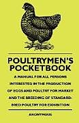 Couverture cartonnée Poultrymen's Pocketbook - A Manual For All Persons Interested In The Production Of Eggs And Poultry For Market And The Breeding Of Standard-Bred Poultry For Exhibition de Anon.