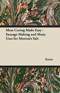 E-Book (epub) Meat Curing Made Easy - Sausage Making and Many Uses for Morton's Salt von Anon