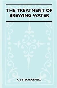 eBook (epub) The Treatment Of Brewing Water de A. J. B. Scholefield