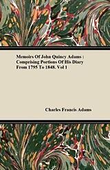 eBook (epub) Memoirs of John Quincy Adams: Comprising Portions of His Diary from 1795 to 1848. Vol 1 de Charles Francis Adams