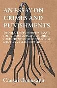 Couverture cartonnée An Essay On Crimes And Punishments, Translated From The Italien Of Ceasar Bonesana, Marquis Beccaria. To Which Is Added, A Commentary By M. D. Voltaire. Translated From The French, By Edward D. Ingraham de Cesare Beccaria