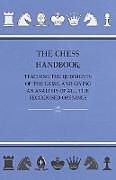 Couverture cartonnée The Chess Handbook - Teaching The Rudiments Of The Game, And Giving An Analysis Of All The Recognised Openings de Anon
