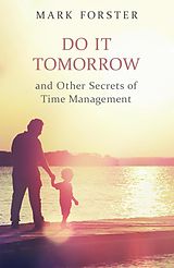 E-Book (epub) Do It Tomorrow and Other Secrets of Time Management von Mark Forster
