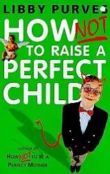E-Book (epub) How Not to Raise a Perfect Child von Libby Purves