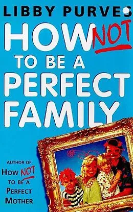 E-Book (epub) How Not to be A Perfect Family von Libby Purves