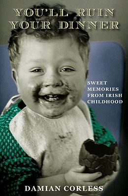E-Book (epub) You'll Ruin your Dinner: Sweet Memories from Irish childhood von Damian Corless