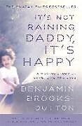 Kartonierter Einband It's Not Raining, Daddy, It's Happy von Benjamin Brooks-Dutton