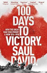 E-Book (epub) 100 Days to Victory: How the Great War Was Fought and Won 1914-1918 von Saul David