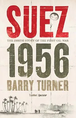 E-Book (epub) Suez 1956: The Inside Story of the First Oil War von Barry Turner