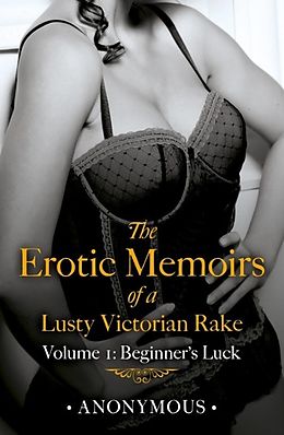eBook (epub) Erotic Memoirs of a Lusty Victorian Rake: Volume 1 de Anonymous -