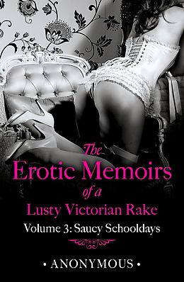 eBook (epub) Erotic Memoirs of a Lusty Victorian Rake: Volume 3 de Anonymous -