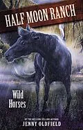 E-Book (epub) Horses Of Half Moon Ranch: 01: Wild Horses von Jenny Oldfield