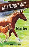 E-Book (epub) Horses of Half-Moon Ranch 12: Golden Dawn von Jenny Oldfield