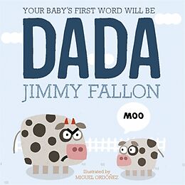 Couverture cartonnée Your Baby's First Word Will Be Dada de Jimmy Fallon, Miguel Ordonez