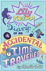 Kartonierter Einband Lily Tripp: Diary of an Accidental Time Traveller von Amelia Tait
