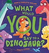 Couverture cartonnée What Would You Say to a Dinosaur? de Adam Guillain, Charlotte Guillain, Gareth Conway