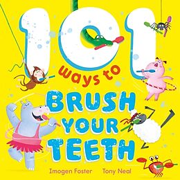 Livre Relié 101 Ways to Brush Your Teeth de Tony Neal, Imogen Foster