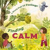 Couverture cartonnée A World Full of Feelings: Finding Calm de Louise Spilsbury, Sofia Moore