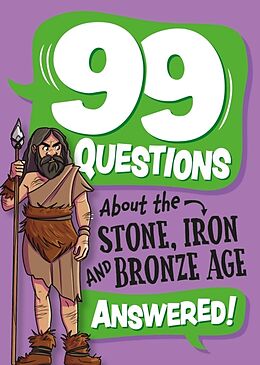 Couverture cartonnée 99 Questions About: The Stone, Bronze and Iron Ages de Annabel Stones