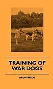 Livre Relié Training Of War Dogs de Anon.