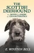 Kartonierter Einband The Scottish Deerhound with Notes on its Origin and Characteristics von E. Winston Bell