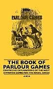 Livre Relié The Book Of Parlour Games - Comprising Explanations Of The Most Approved Games For The Social Circle de Anon
