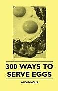 Couverture cartonnée 300 Ways To Serve Eggs de Anon.