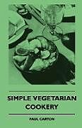 Kartonierter Einband Simple Vegetarian Cookery von Paul Carton