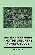 Couverture cartonnée The Trapper's Guide and the Life of the Hunting Scout de Anon
