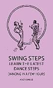 Livre Relié Swing Steps - Learn the Latest Dance Steps - Dancing in a Few Hours de Anon