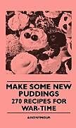 Livre Relié Make Some New Puddings - 270 Recipes For War-Time de Anon.
