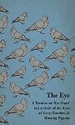 Livre Relié The Eye - A Treatise on 'Eye Signs' and a Study of the Eyes of Great Families of Homing Pigeons de Anon