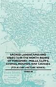 Couverture cartonnée Sacred Landscapes And Objects In the North Riding Of Yorkshire - Wells, Cliffs, Stones, Mounds, Way Crosses (Folklore History Series) de Anon